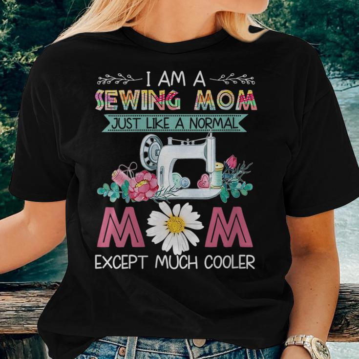 I Am A Sewing Mom Just Like A Normal Mom Except Much Cooler Women T-shirt Gifts for Her