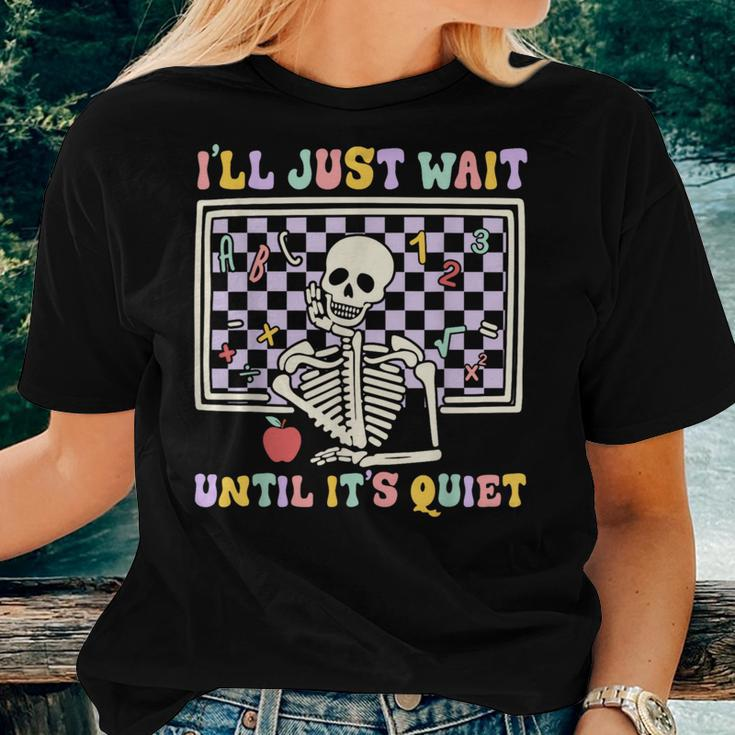 Skeleton Halloween Teacher I'll Just Wait Until It's Quiet Women T-shirt Gifts for Her