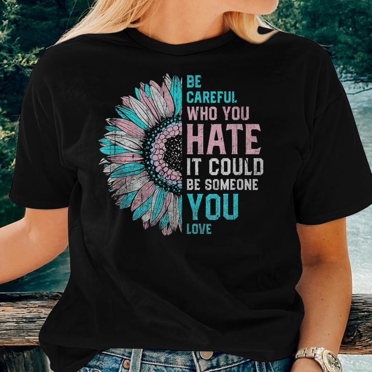 Sunflower Be Careful Who You Hate Lgbt Transgender Pride Women T-shirt Gifts for Her