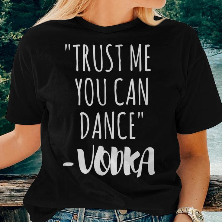 Trust Me You Can Dance Vodka Vodka Women T-shirt Gifts for Her