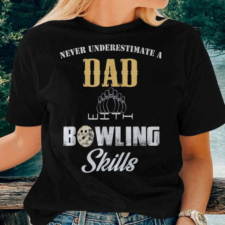 Never Underestimate A Dad With Bowling Skill Father's Day Gi Women T-shirt Gifts for Her
