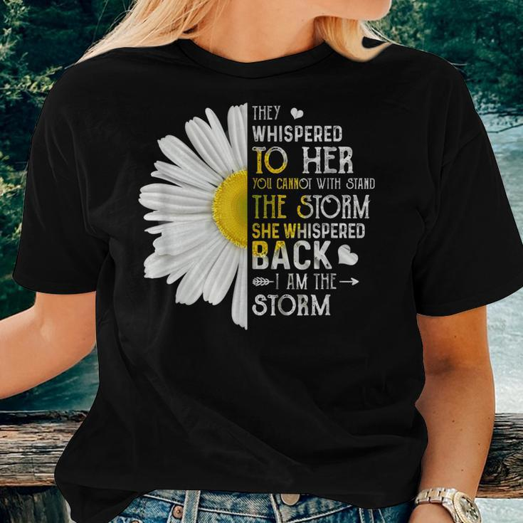They Whispered To Her I Am The Storm Daisy Women T-shirt Gifts for Her
