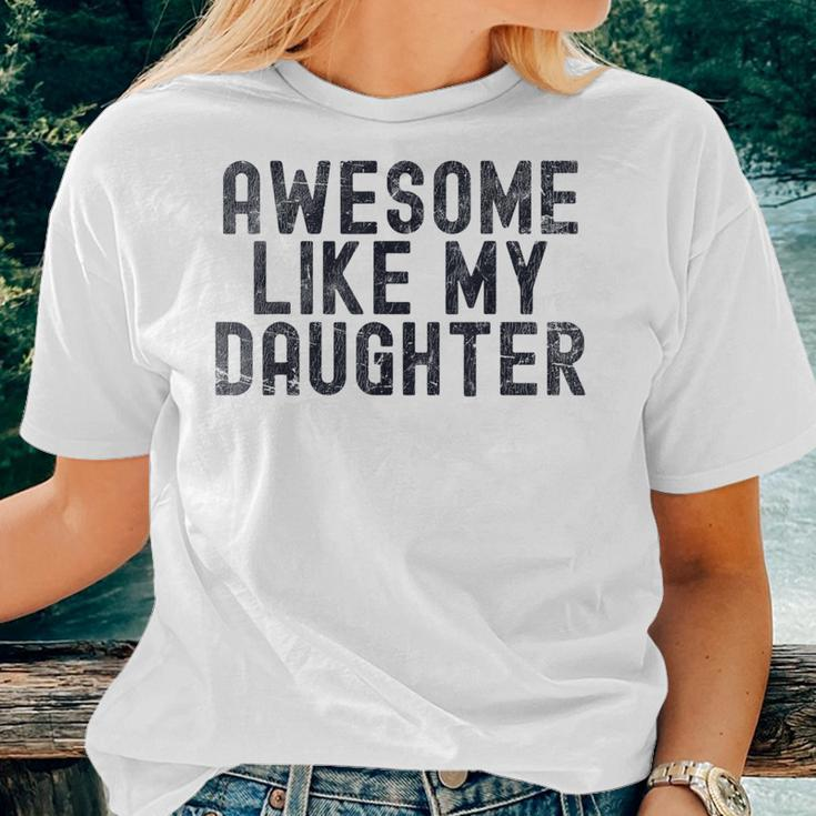 Awesome Like My Daughter Fathers Day Dad Daddy Father Papa Women T-shirt Gifts for Her