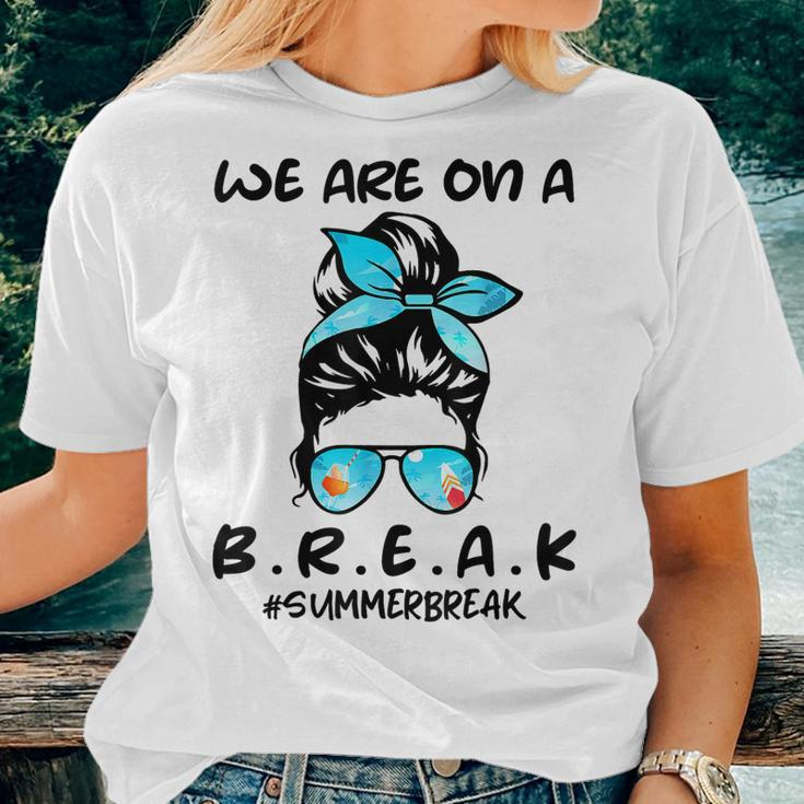 We Are On A Break Teacher Summer Break Hello Summer Teacher Women T-shirt Gifts for Her
