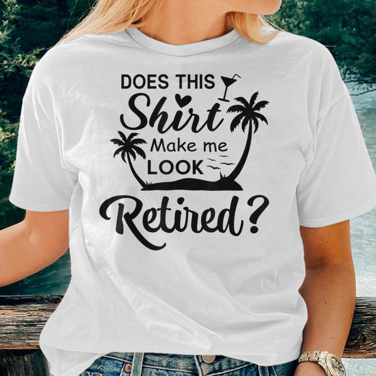 Does This Make Me Look Retired Retirement Humor Women T-shirt Gifts for Her