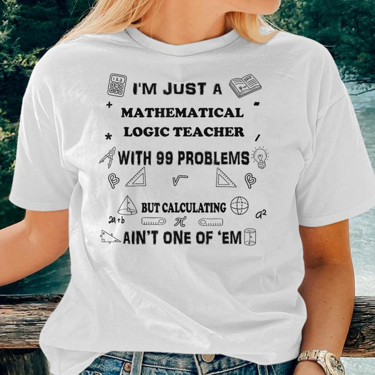 Math Saying 99 Problems Mathematical Logic Teacher Women T-shirt Gifts for Her