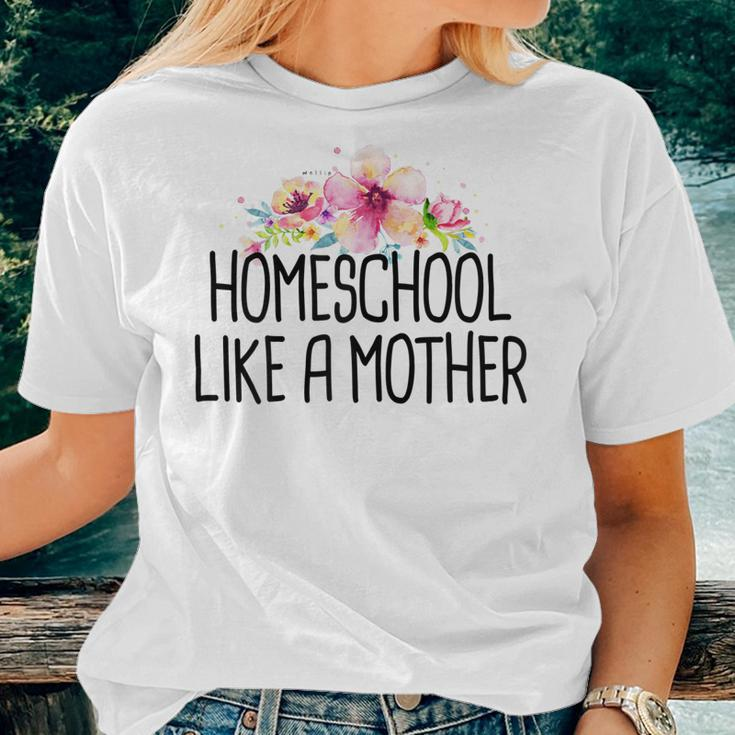 Homeschool Like A Mother Floral Saying Mom Women T-shirt Gifts for Her