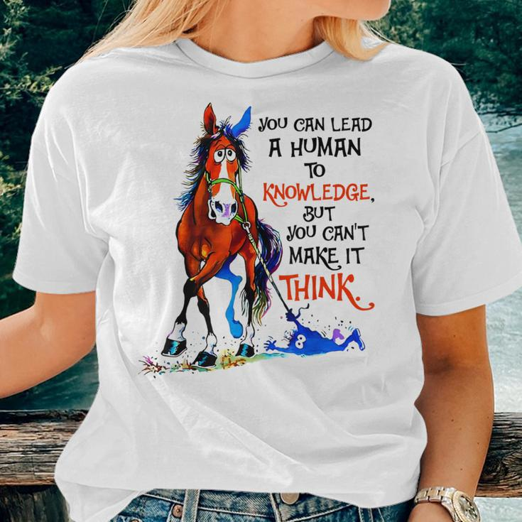 Horse You Can Lead A Human To Knowledge Women T-shirt Gifts for Her
