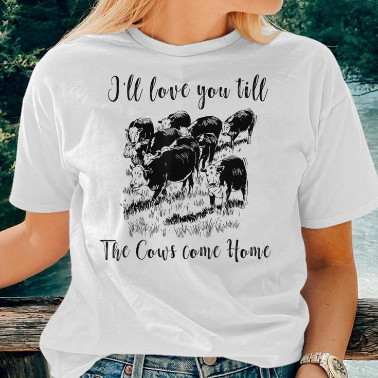 Ill Love You Till The Cows Come Home Country Farm Life Women T-shirt Gifts for Her