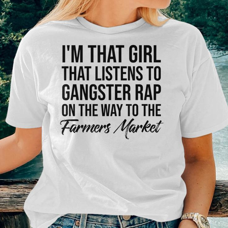 I'm That Girl That Listens To Gangster Rap On Farmers Market Women T-shirt Gifts for Her