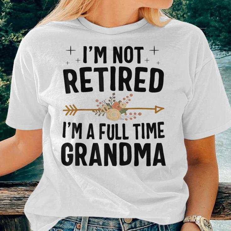 I'm Not Retired I'm A Full Time Grandma Women T-shirt Gifts for Her