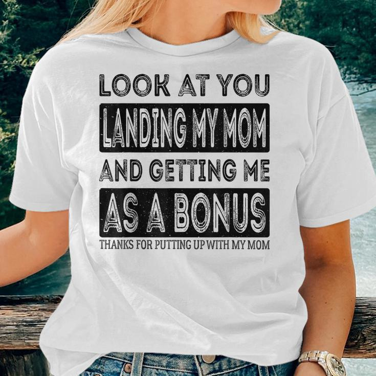 Look At You Landing My Mom And Getting Me As A Bonus Father Women T-shirt Gifts for Her