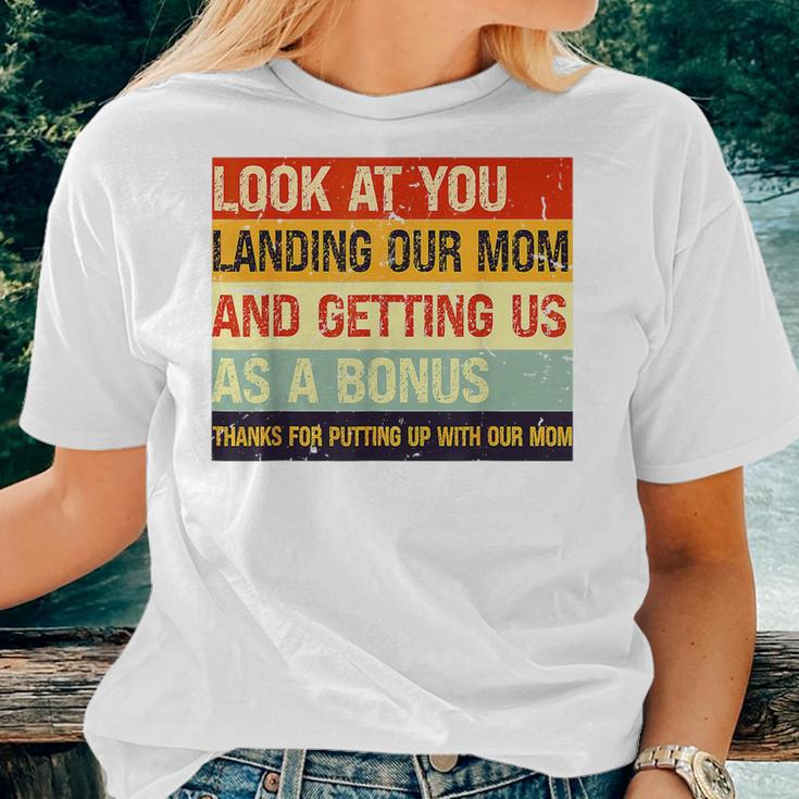 Look At You Landing Our Mom And Getting Us As A Bonus Women T-shirt Gifts for Her