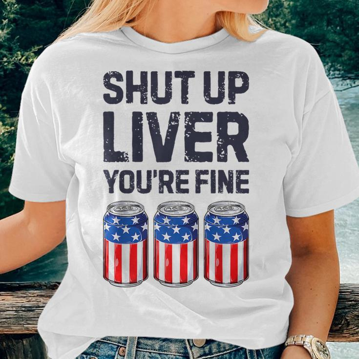 Shut Up Liver Youre Fine Beer American Flag 4Th Of July Women T-shirt Gifts for Her