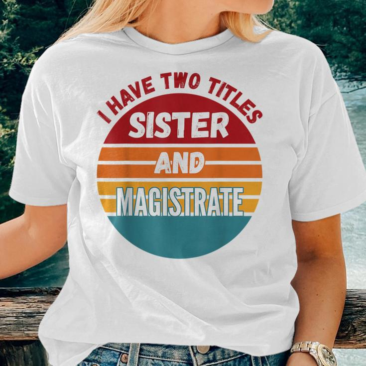 I Have Two Titles Sister And Magistrate Women T-shirt Gifts for Her
