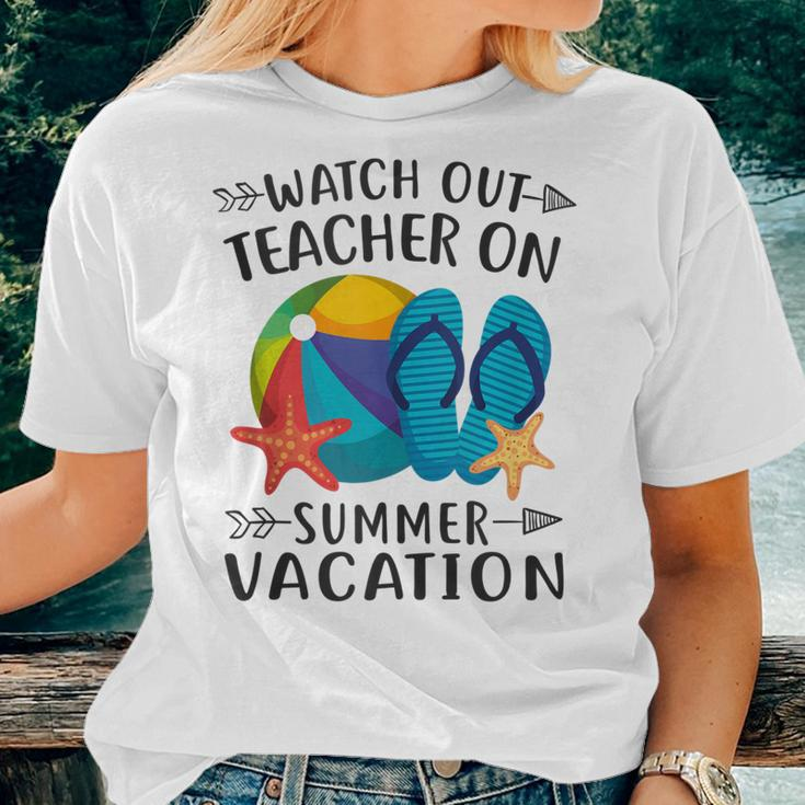 Watch Out Teacher On Summer Vacation Vacation Women T-shirt Gifts for Her