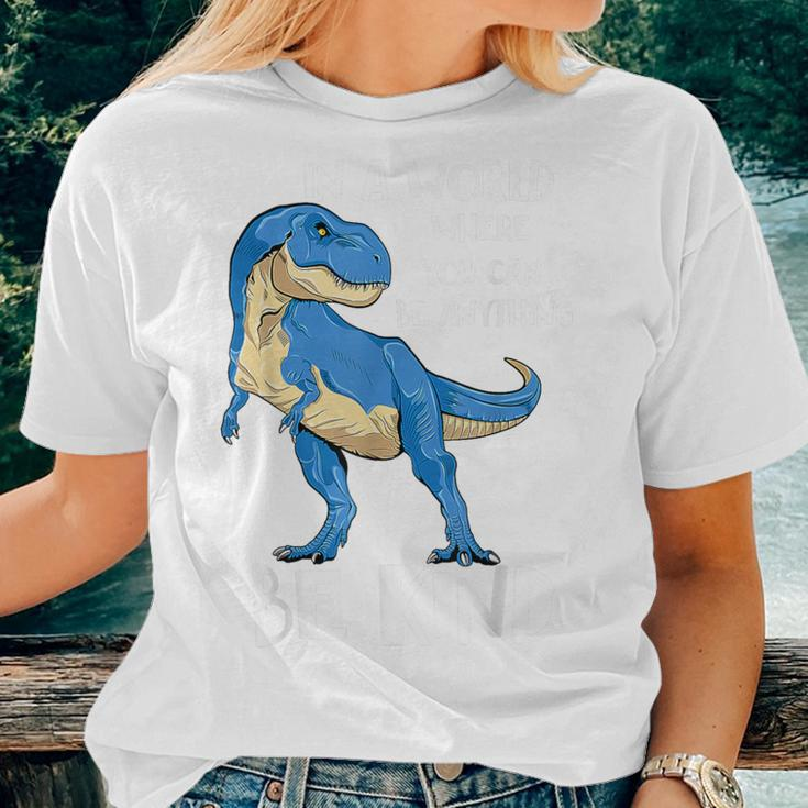 In A World Where You Can Be Anything Be Kind DinosaurRex Women T-shirt Gifts for Her