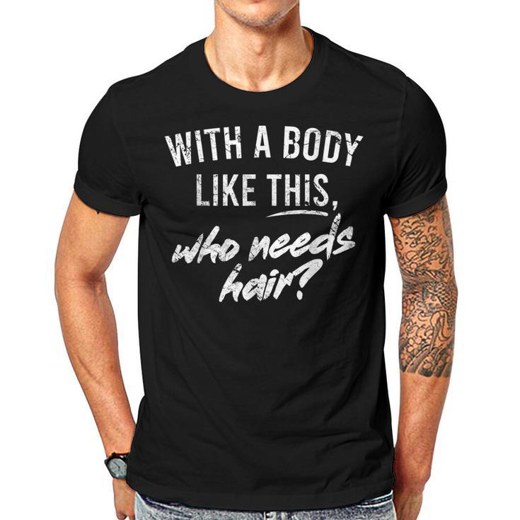 With A Body Like This Who Needs Hair Funny Bald Dad Bod  Gift For Mens Gift For Women Men T-shirt Crewneck Short Sleeve