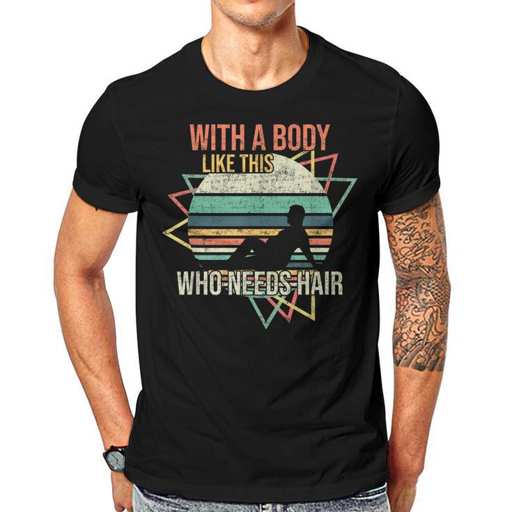 With A Body Like This Who Needs Hair Retro Bald Dad  Gift For Women Men T-shirt Crewneck Short Sleeve
