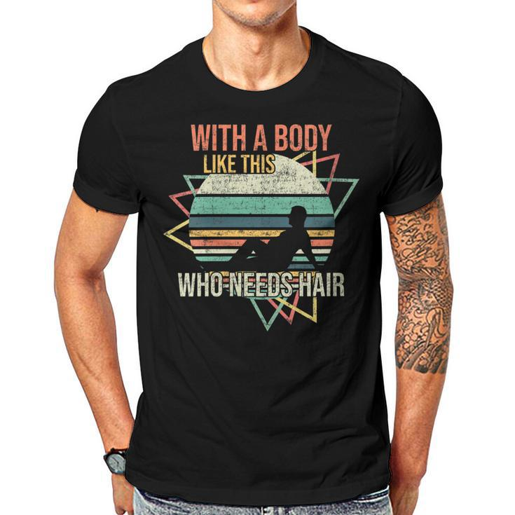 With A Body Like This Who Needs Hair Retro Bald Dad  Gift For Womens Gift For Women Men T-shirt Crewneck Short Sleeve
