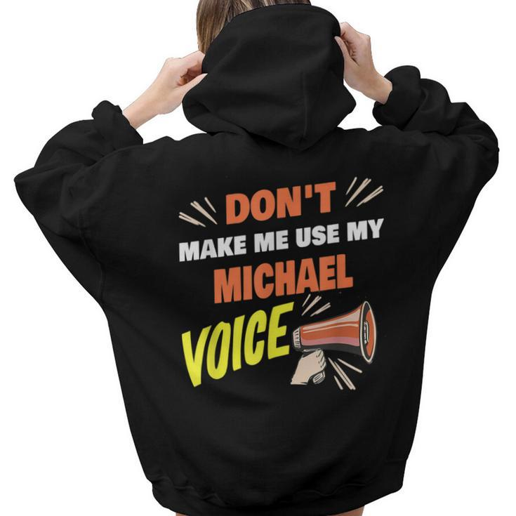 Dont Make Me Use My Michael Voice Michael Name Saying Women Hoodie Back Print