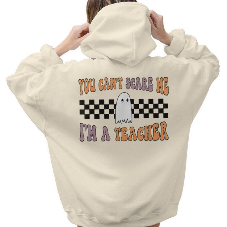 You Cant Scare Me Im A Teacher Ghost Halloween Ghost Halloween Women Hoodie Back Print