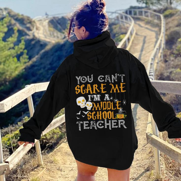 You Cant Scare Me Im A Middle School Teacher Halloween Middle School Teacher Women Hoodie Back Print