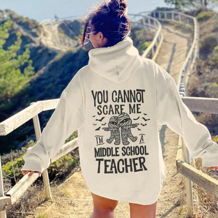 You Cannot Scare Me Im A Middle School Teacher Halloween Middle School Teacher Women Hoodie Back Print