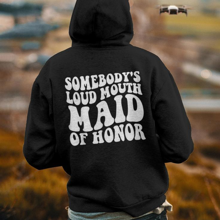 Somebodys Loud Mouth Maid Of Honor Bachelorette Party Back Print Hoodie