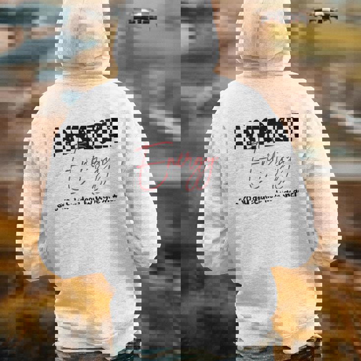 I Match Energy So You Decide How We Gon Act Quote Funny Back Print Hoodie
