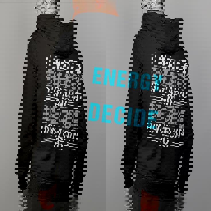 I Match Energy So Go Ahead And Decide How We Gon Act Funny Back Print Hoodie
