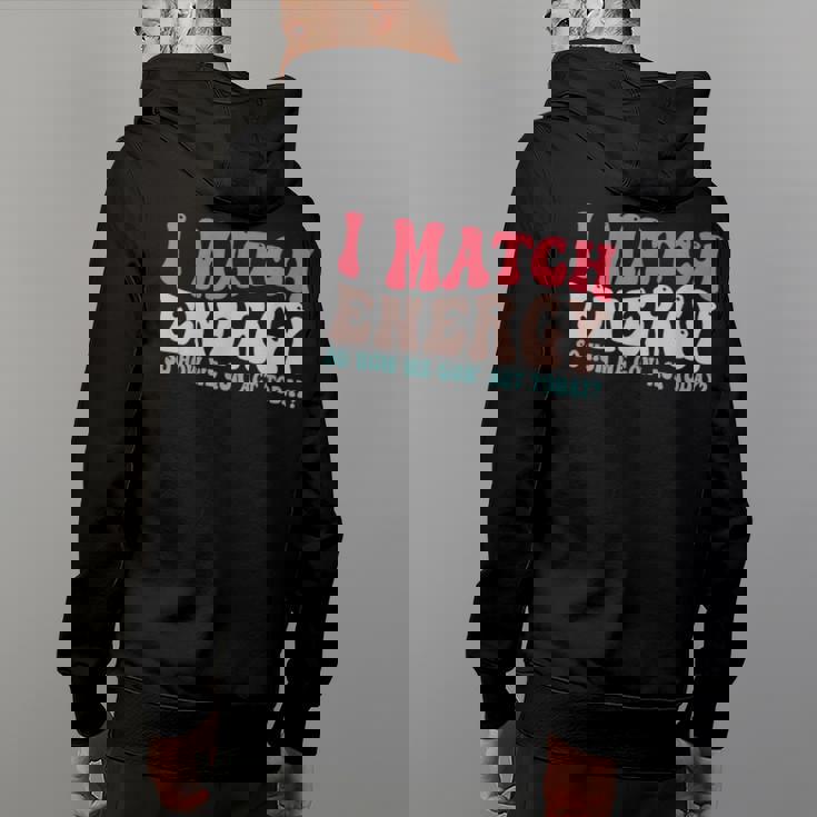 I Match The Energy So How We Gonna Act Today Back Print Hoodie