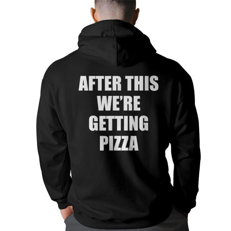 After This We Are Getting Pizza - Funny Quote  Pizza Funny Gifts Back Print Hoodie