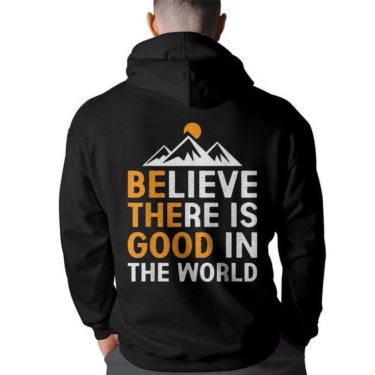 Believe There Is Good In The World - Be The Good Positive  Believe Funny Gifts Back Print Hoodie