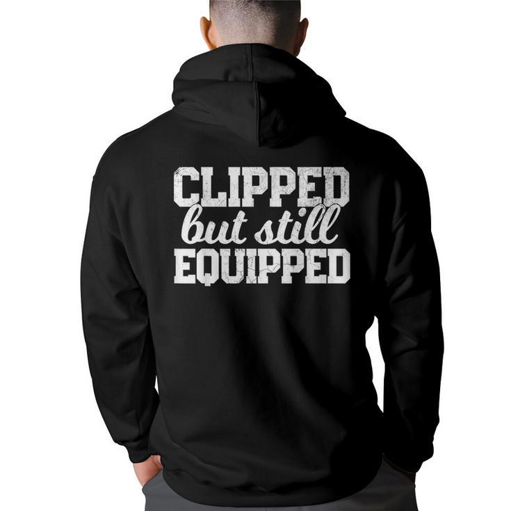 Clipped But Still Equipped Funny Post Vasectomy Husband Gift  Funny Gifts For Husband Back Print Hoodie