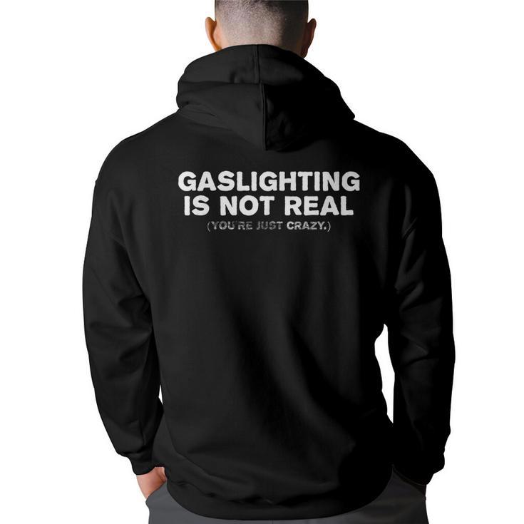 Gaslighting Is Not Real Youre Just Crazy Funny Adult Humor  Humor Funny Gifts Back Print Hoodie