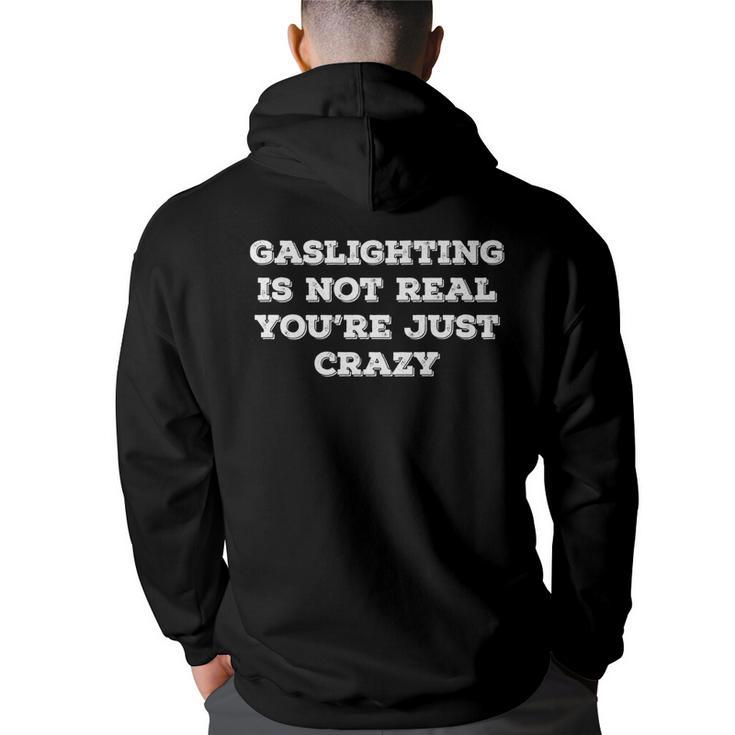 Gaslighting Is Not Real Youre Just Crazy - Funny Saying   Back Print Hoodie