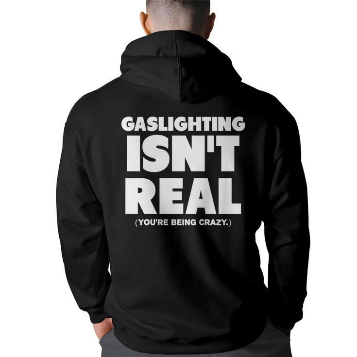 Gaslighting Isnt Real Youre Being Crazy   Back Print Hoodie