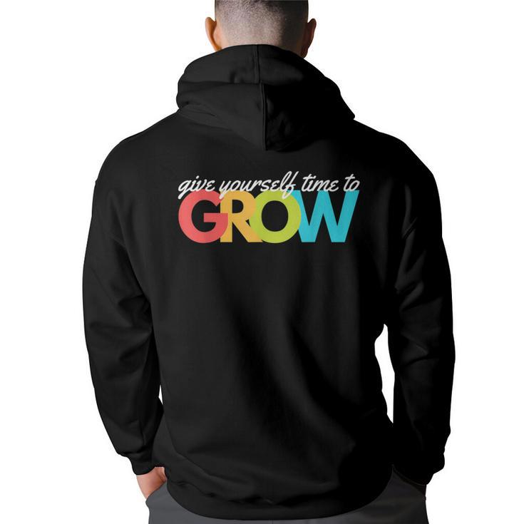 Give Yourself Time To Grow Inspirational Motivational Growth  Motivational Funny Gifts Back Print Hoodie