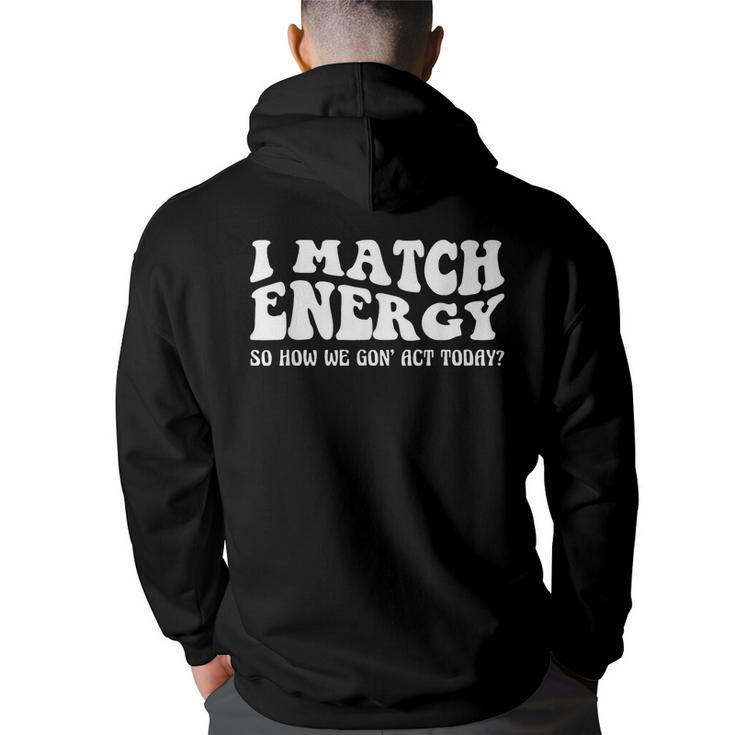 Groovy I Match Energy So How We Gon Act Today  Back Print Hoodie