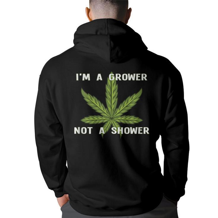 Im A Grower Not A Shower - Funny Cannabis Cultivation  Back Print Hoodie