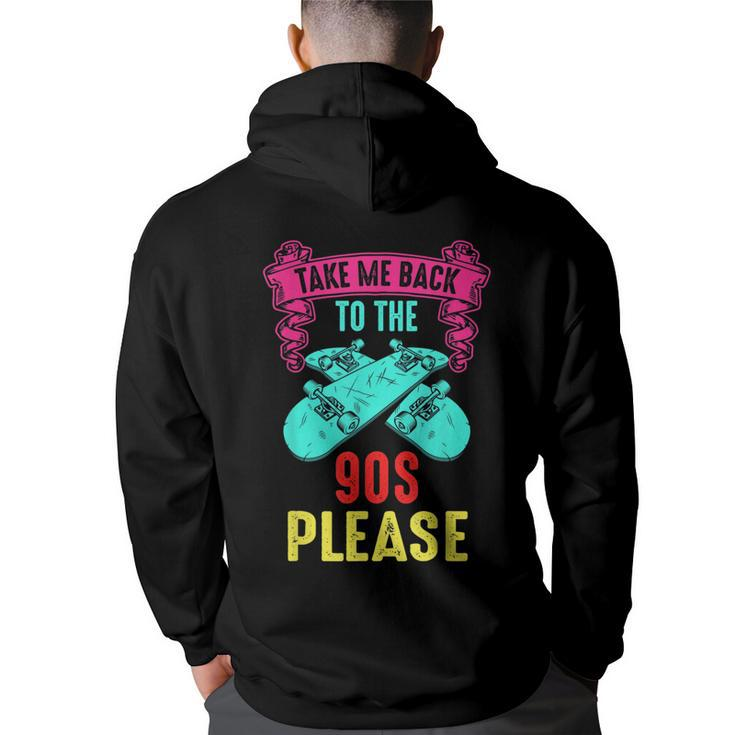 Take Me Back To The 90S Please Crazy Skateboarding Retro  90S Vintage Designs Funny Gifts Back Print Hoodie