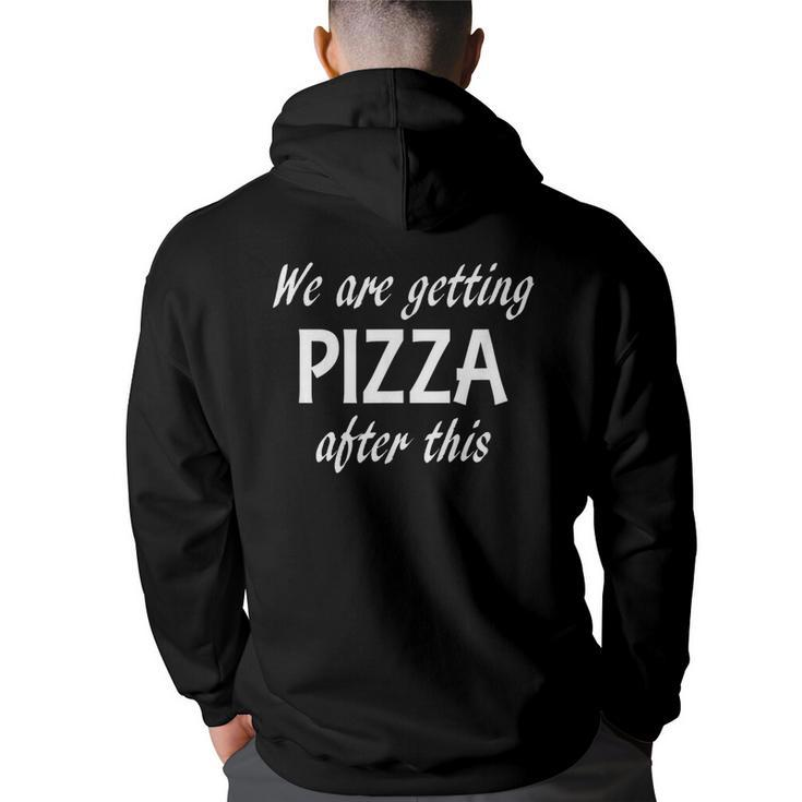 We Are Getting Pizza After This Funny  Pizza Funny Gifts Back Print Hoodie