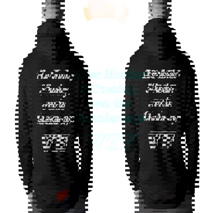 Wtf - After Monday Tuesday Even The Calendar Says Wtf  Back Print Hoodie