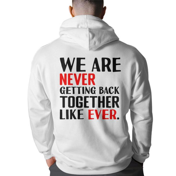 We Are Never Getting Back Together Like Ever For Men Hoodie Back Print