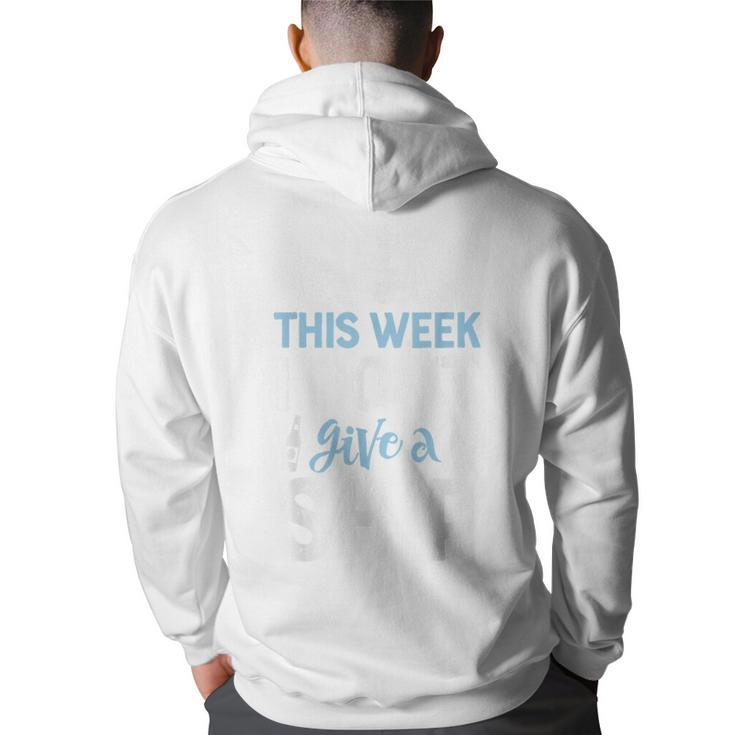 This Week I Dont Give A Ship T  Cruise Trip Vacation Cruise Funny Gifts Back Print Hoodie