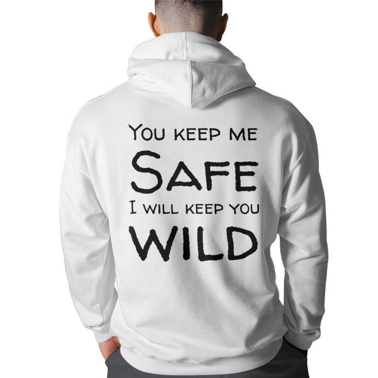 You Keep Me Safe I Will Keep You Wild  Back Print Hoodie