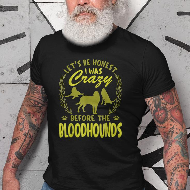 Lets Be Honest I Was Crazy Before Bloodhounds Old Men T-shirt