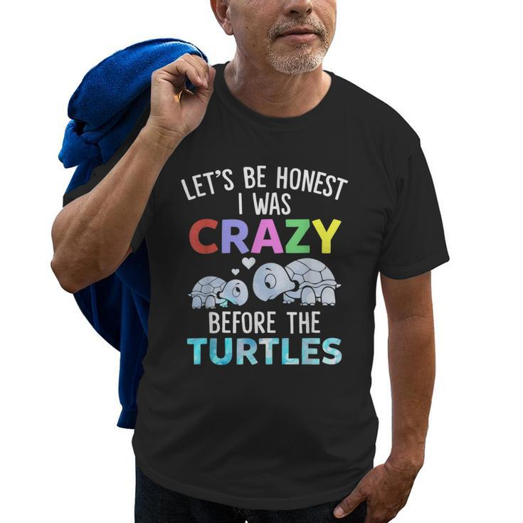 Lets Be Honest I Was Crazy Before The Turtles Funny Saying  Gifts For Turtles Lovers Funny Gifts Old Men T-shirt