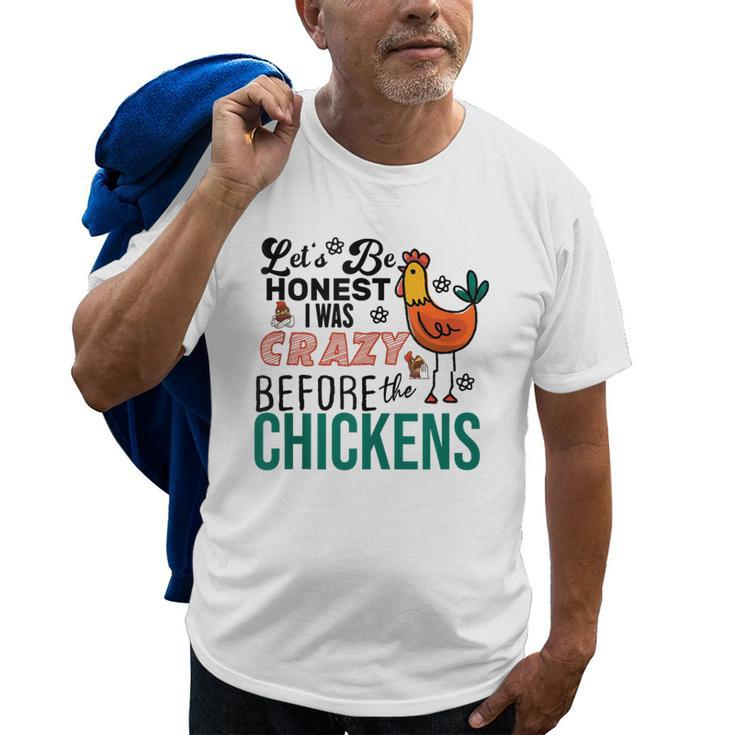 Lets Be Honest I Was Crazy Before The Chickens Funny  Old Men T-shirt
